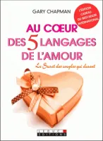 AU COEUR DES 5 LANGAGES DE L'AMOUR [POCHE] LE SECRET DES COUPLES QUI DURENT