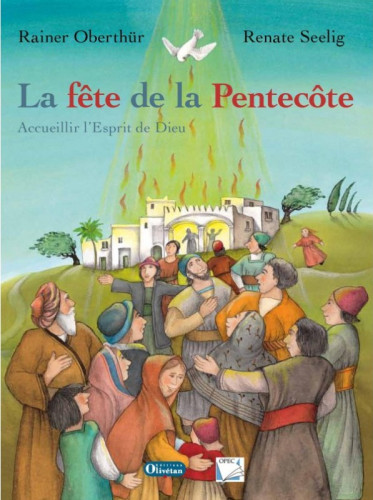 Fête de la Pentecôte (La) - Accueillir l'Esprit de Dieu