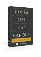 Croire Dieu sur parole - Pourquoi la Bible est claire, nécessaire et suffisante, et ce que cela...