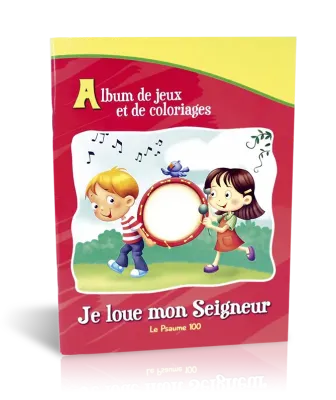 Je loue mon Seigneur - Le psaume 100 [album de jeux et de coloriages]