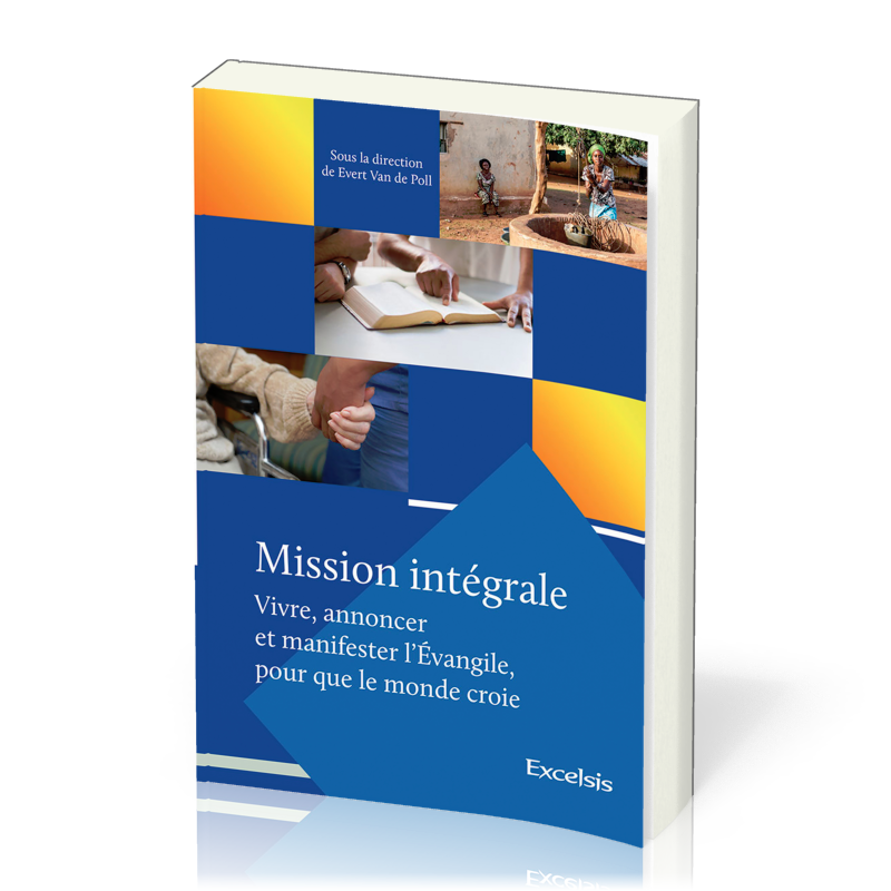 Mission intégrale - vol.1 Vivre, annoncer et manifester l'Évangile, pour que le monde croie