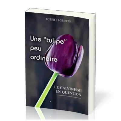Une " tulipe" peu ordinaire - Le calvinisme en question