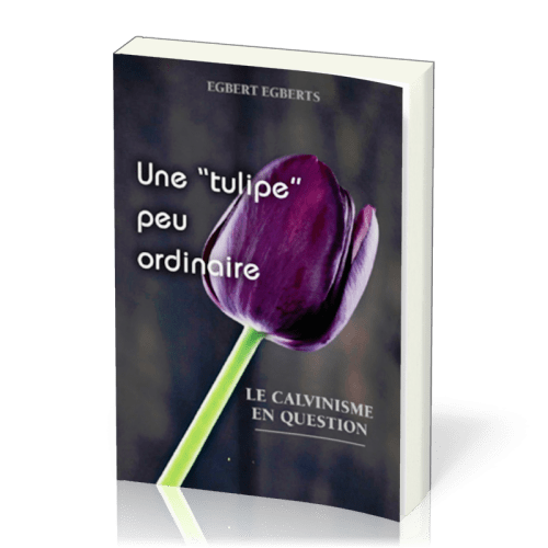 Une " tulipe" peu ordinaire - Le calvinisme en question