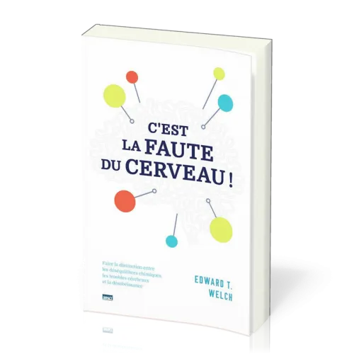C'est la faute du cerveau - Faire la distinction entre les déséquilibres chimiques, les troubles...