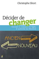 Décider de changer - Favoriser la croissance de l'Église et surmonter les réticences
