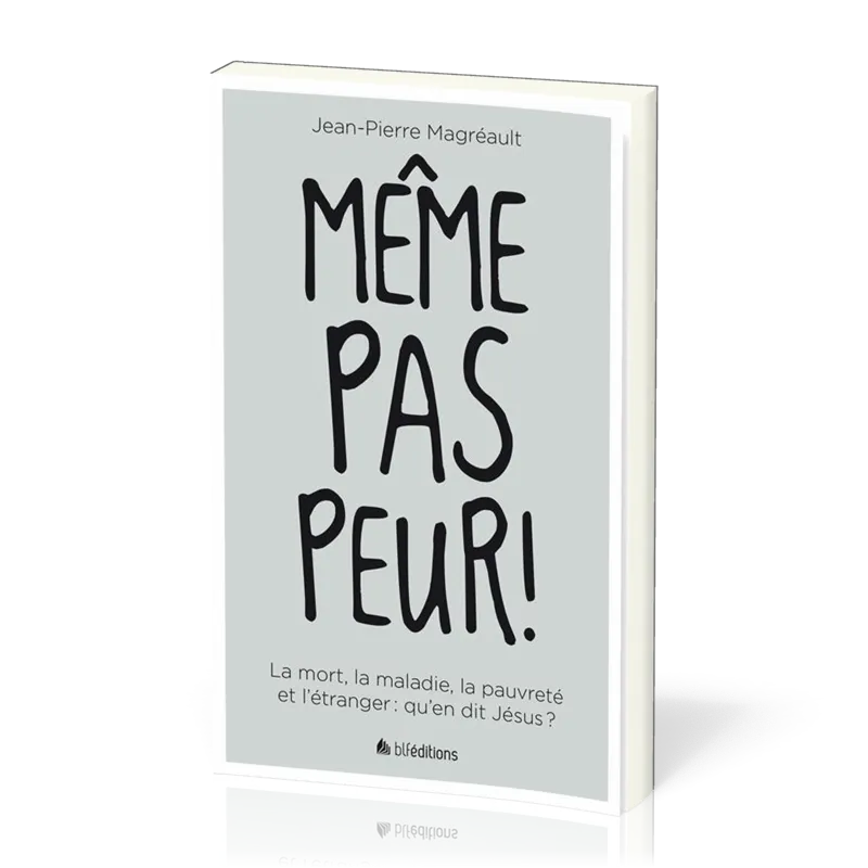 Même pas peur! - La mort, la maladie, la pauvreté et l'étranger: qu'en dit Jésus?