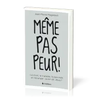 Même pas peur! - La mort, la maladie, la pauvreté et l'étranger: qu'en dit Jésus?