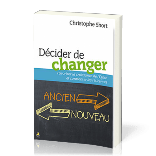 Décider de changer - Favoriser la croissance de l'Église et surmonter les réticences