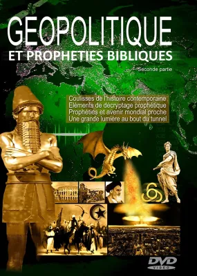 GÉOPOLITIQUE ET PROPHÉTIES BIBLIQUES [DVD] 2ÈME PARTIE