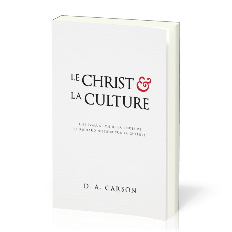 Christ et la culture (Le) - Une évaluation de la pensée de H. Richard Niebuhr sur la culture