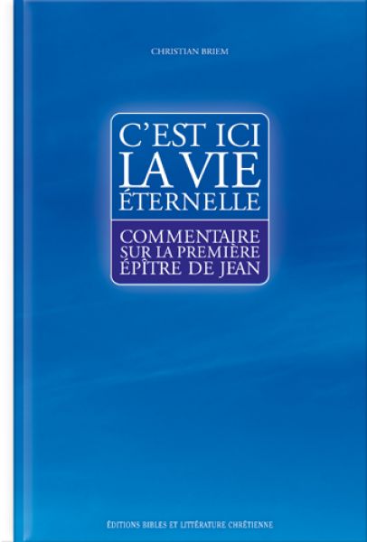 C'est ici la vie éternelle - Commentaire sur la 1ère épître de Jean