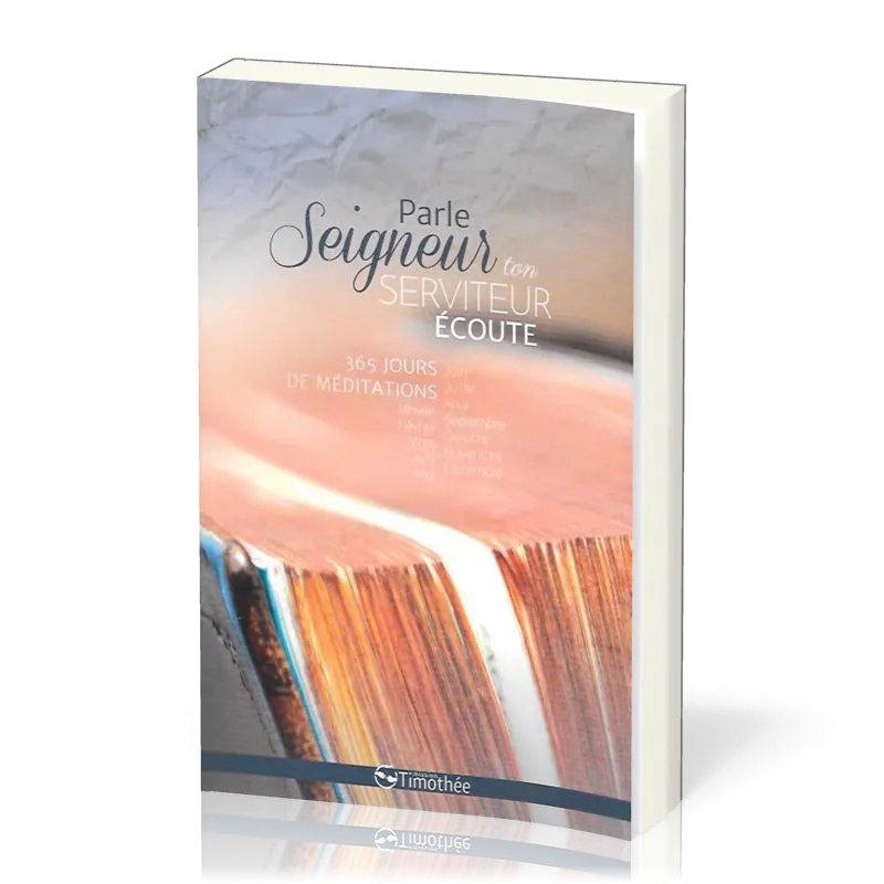 Parle Seigneur, ton serviteur écoute - 365 jours de méditations