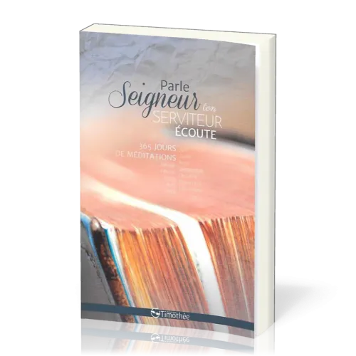 Parle Seigneur, ton serviteur écoute - 365 jours de méditations