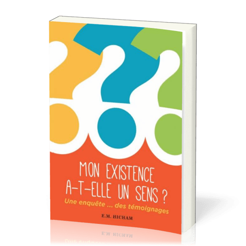 Mon existence a-t-elle un sens ? - Une enquête… des témoignages