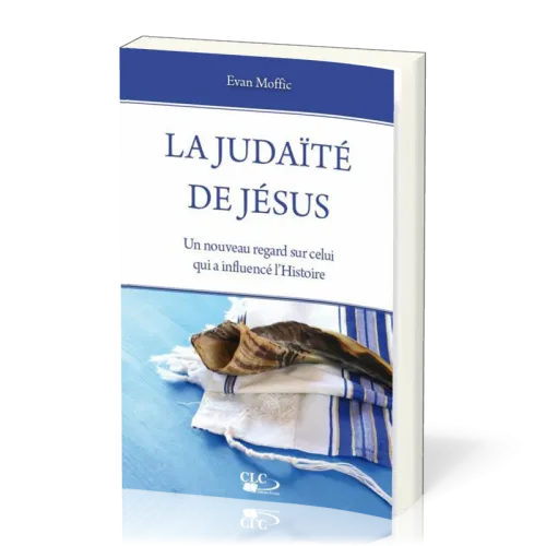 Judaïté de Jésus (La) - Un nouveau regard sur celui qui a influencé l'histoire