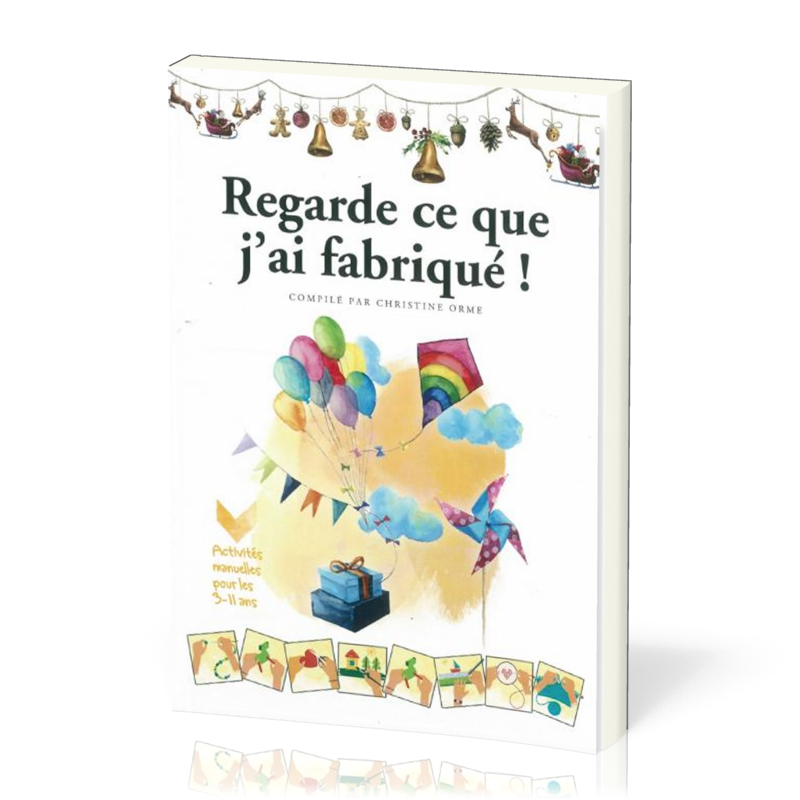 Regarde ce que j'ai fabriqué! - Activités manuelles pour les 3-11 ans