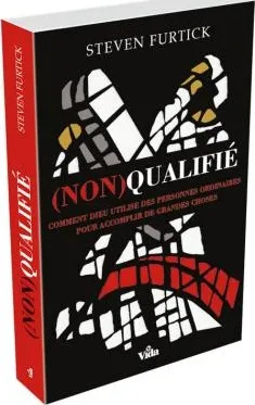 Non qualifié - Comment Dieu utilise des personnes ordinaires pour acccomplir de grandes choses