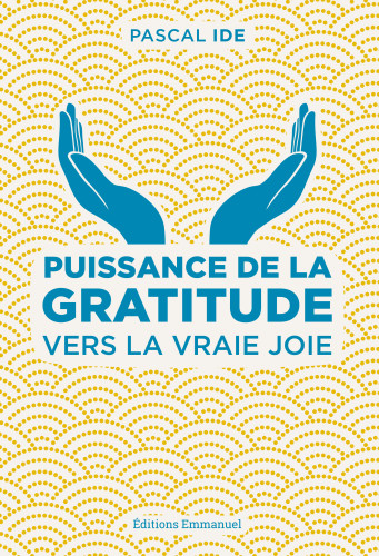 Puissance de la gratitude - Vers la vraie joie