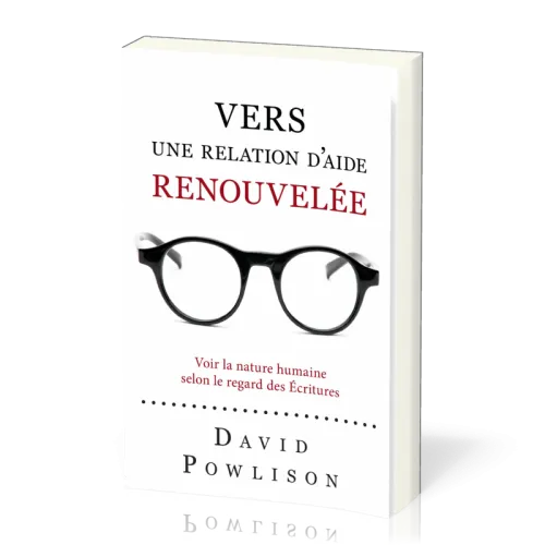 Vers une relation d'aide renouvelée - Voir la nature humaine selon le regard des écritures