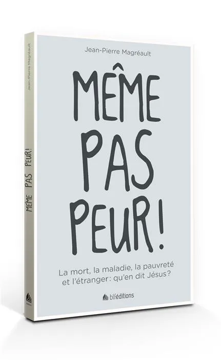 Même pas peur! - La mort, la maladie, la pauvreté et l'étranger: qu'en dit Jésus?