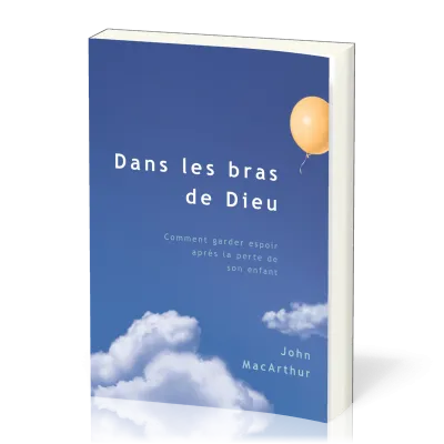 Dans les bras de Dieu - Comment garder espoir après la perte de son enfant