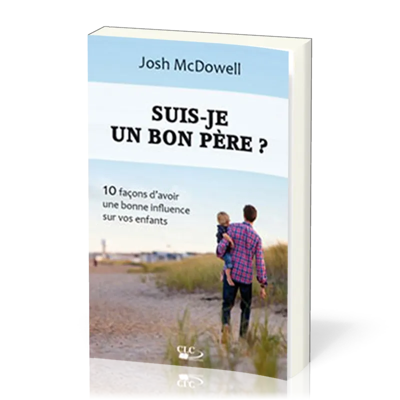 Suis-je un bon père ? - 10 façons d'avoir une bonne influence sur vos enfants