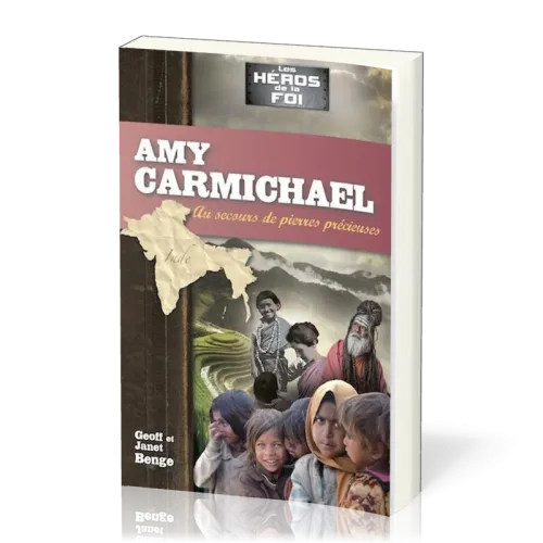Amy Carmichael : Au secours de pierres précieuses - [collection Les Héros de la foi]