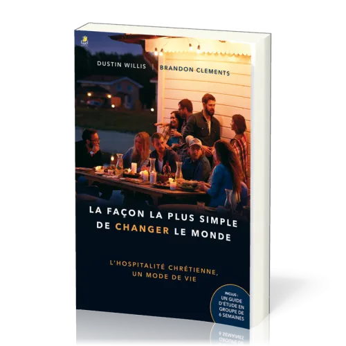 Façon la plus simple de changer le monde (La) - L’hospitalité chrétienne, un mode de vie