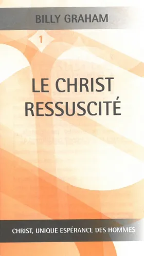 Christ ressuscité (Le) - Christ, unique espérance des hommes No1