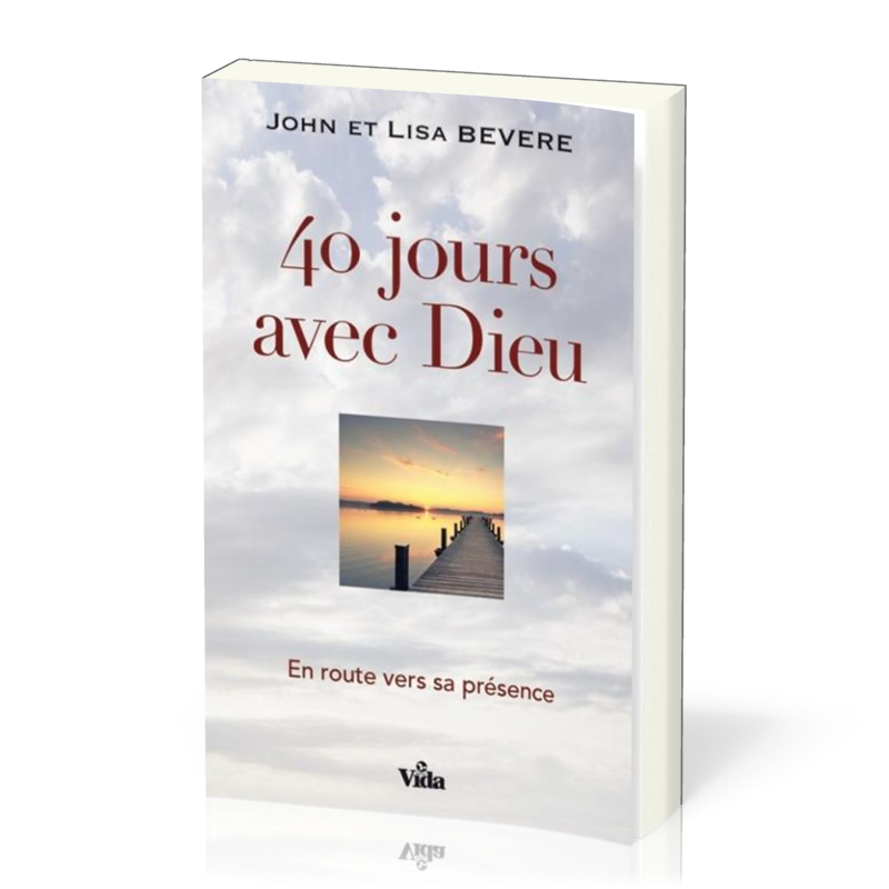 40 jours avec Dieu - En route vers sa présence