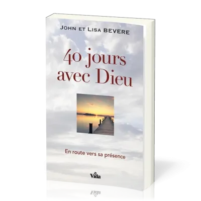 40 jours avec Dieu - En route vers sa présence