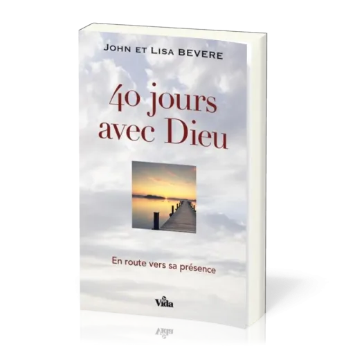 40 jours avec Dieu - En route vers sa présence