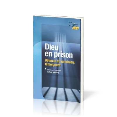 Dieu en prison - Détenus et aumôniers témoignent