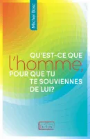 Qu'est-ce que l'homme, pour que tu te souviennes de lui?