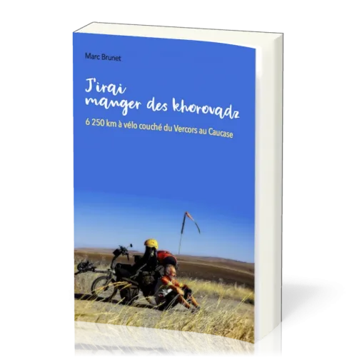 J'irai manger des khorovadz - 6250 km à vélo couché du Vercors au Caucase