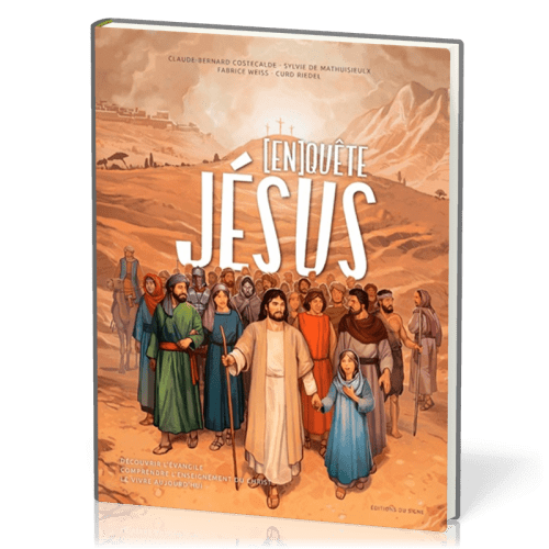 [En]quête de Jésus - Découvrir l'Évangile, comprendre l'enseignement du Christ, le vivre aujourd'hui