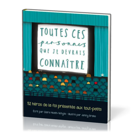 Toutes ces personnes que je devrais connaître - 52 héros de la foi présentés aux tout-petits