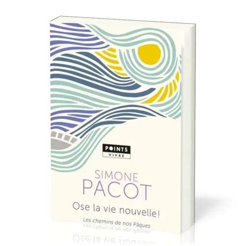 Ose la vie nouvelle - Les chemins de nos Pâques