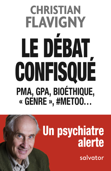 Débat confisqué (Le) - PMA, GPA, bioéthique, «genre», #metoo… Un psychiatre alerte