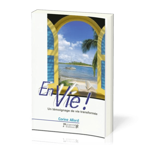 En vie! - Un témoignage de vie transformée