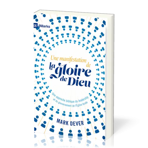 Une manifestation de la gloire de Dieu - Une approche biblique du leadership et du gouvernement...