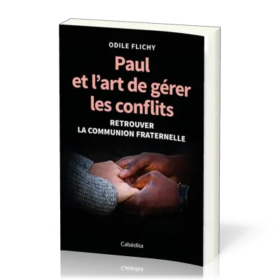 Paul et l'art de gérer les conflits - Retrouver la communion fraternelle