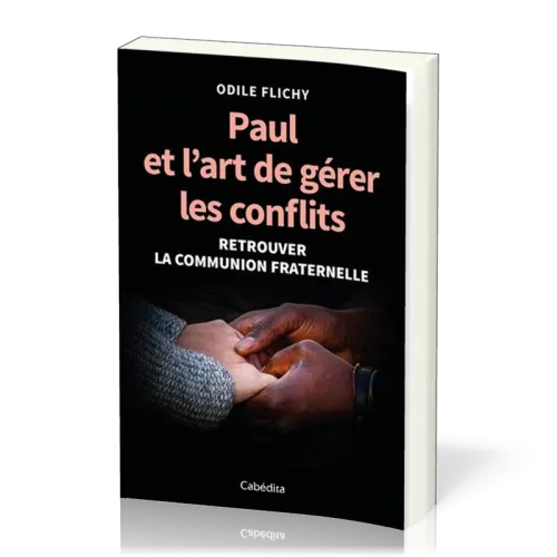 Paul et l'art de gérer les conflits - Retrouver la communion fraternelle