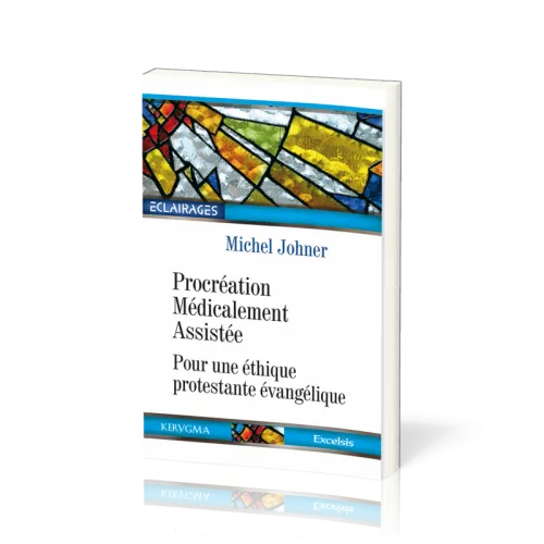 Procréation Médicalement Assistée - Pour une éthique protestante évangélique [collection...