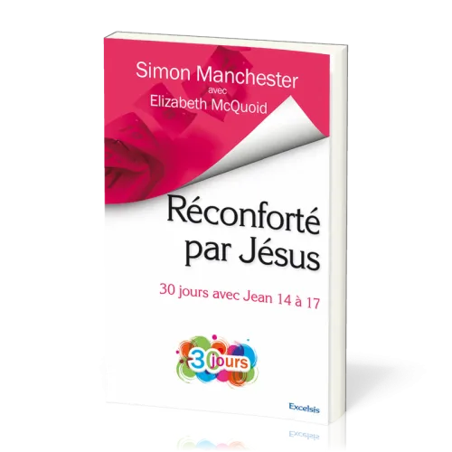 Réconforté par Jésus - 30 jours avec Jean 14 à 17