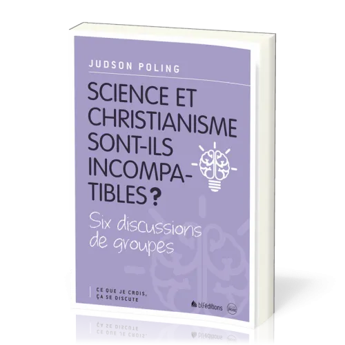 Science et christianisme sont-ils incompatibles? - Six discussions de groupes