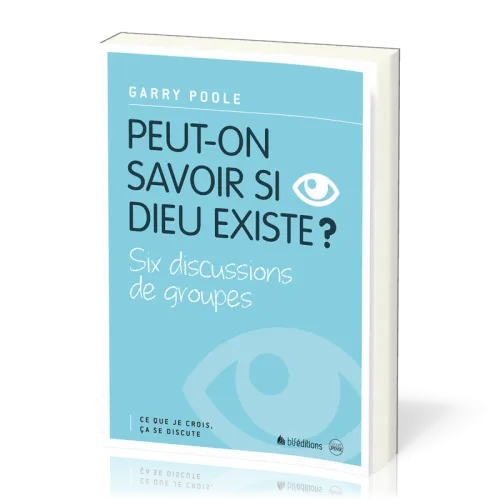 Peut-on savoir si Dieu existe? - Six discussions de groupes