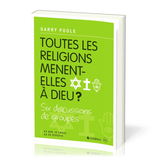 Toutes les religions mènent-elles à Dieu? - Six discussions de groupes