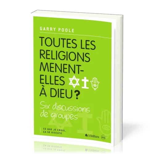 Toutes les religions mènent-elles à Dieu? - Six discussions de groupes