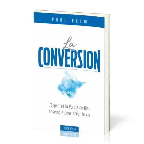 Conversion (La) - L'Esprit et la Parole de Dieu ensemble pour créer la vie
